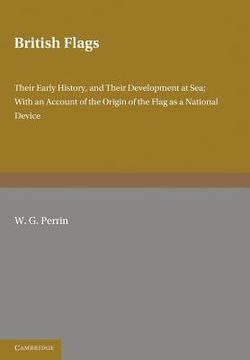 portada British Flags: Their Early History and Their Development at Sea; With an Account of the Origin of the Flag as a National Device (in English)