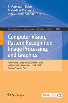 portada Computer Vision, Pattern Recognition, Image Processing, and Graphics: 7th National Conference, Ncvpripg 2019, Hubballi, India, December 22-24, 2019, R (en Inglés)