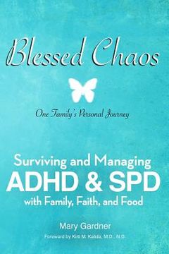 portada Blessed Chaos: Our Family's Personal Journey - Surviving and Healing ADHD & SPD with Family, Faith, and Food (en Inglés)