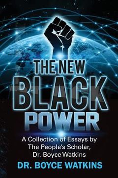 portada The New Black Power: Collection of Essays by The People's Scholar, Dr. Boyce Watkins (en Inglés)