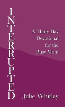 portada Interrupted: A Thirty-Day Devotional for the Busy Mom (en Inglés)