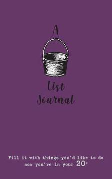 portada A Bucket List Journal (for your 20s): Fill it with things you'd like to do now you're in your 20s 