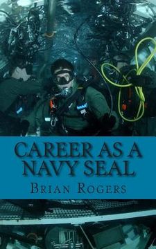 portada Career As a Navy SEAL: Career As a Navy SEAL: What They Do, How to Become One, and What the Future Holds! (in English)