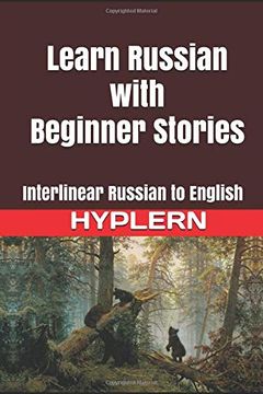 portada Learn Russian With Beginner Stories: Interlinear Russian to English (Learn Russian With Interlinear Stories for Beginners and Advanced Readers) 