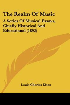 portada the realm of music: a series of musical essays, chiefly historical and educational (1892) (en Inglés)