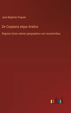 portada De Caspiana atque Aralica: Regione Asiae veteres geographos cum recentioribus (in French)