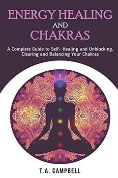 portada Energy Healing and Chakras: A Complete Guide to Self- Healing and Unblocking, Clearing and Balancing Your Chakras 