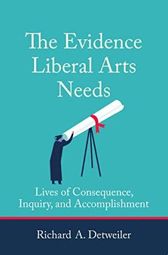 portada The Evidence Liberal Arts Needs: Lives of Consequence, Inquiry, and Accomplishment (en Inglés)