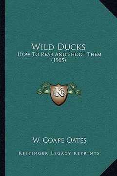 portada wild ducks: how to rear and shoot them (1905)