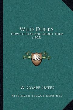 portada wild ducks: how to rear and shoot them (1905) (en Inglés)