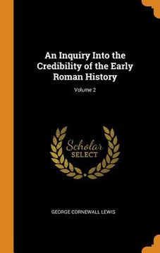 portada An Inquiry Into the Credibility of the Early Roman History; Volume 2 (en Inglés)