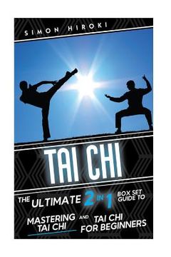 portada Tai Chi: The Ultimate 2 in 1 Guide to Mastering Tai Chi for Beginners and Tai Chi! (en Inglés)