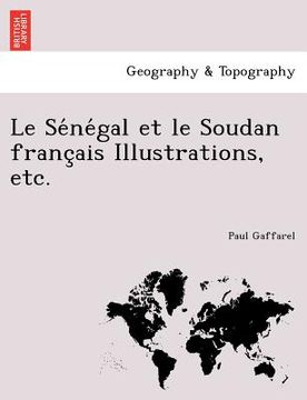 portada Le Se Ne Gal Et Le Soudan Franc Ais Illustrations, Etc. (en Francés)