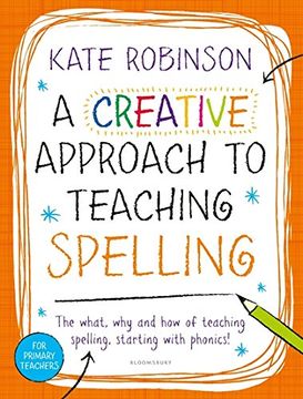 portada A Creative Approach to Teaching Spelling: The what, why and how of teaching spelling, starting with phonics