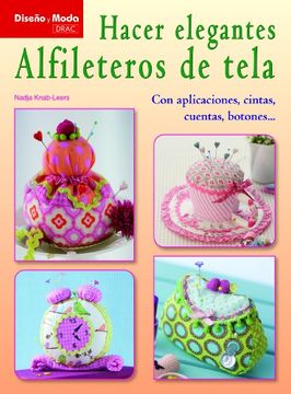 portada Hacer Elegantes Alfileteros de Tela: Con Aplicaciones, Cintas, Cuentas, Botones. (Diseño y Moda (el Drac)) (in Spanish)