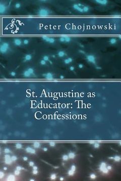 portada St. Augustine as Educator: The Confessions (en Inglés)
