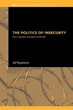 portada the politics of insecurity: fear, migration and asylum in the eu (en Inglés)