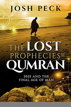 portada The Lost Prophecies of Qumran: 2025 and the Final age of man (en Inglés)