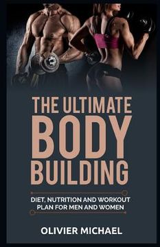 portada The Ultimate Bodybuilding: Diet, Nutrition and Workout Plan for Men and Women (en Inglés)