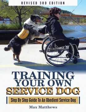 portada Training Your Own Service Dog: Step By Step Guide To An Obedient Service Dog (Revised 3rd Edition!) (en Inglés)