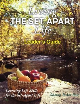 portada Living the Set-Apart Life Leader's Guide: learning Life Skills for the Set-Apart Life