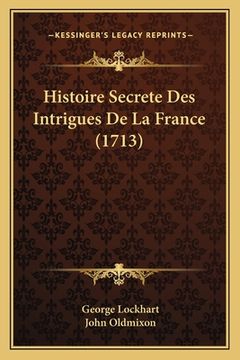 portada Histoire Secrete Des Intrigues De La France (1713) (en Francés)