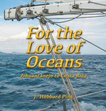portada For the Love of Oceans: Zihuantanejo to Costa Rica (en Inglés)