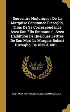 portada Souvenirs Historiques De La Marquise Constance D'azeglio, Tirés De Sa Correspondance Avec Son Fils Emmanuel, Avec L'addition De Quelques Lettres De So