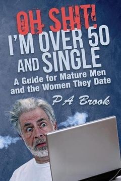portada Oh Shit! I'm Over 50 and Single: A Guide for Mature Men and the Women They Date