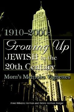 portada growing up jewish in the 20th century: 1910-2000: mom's memoirs vignettes (en Inglés)
