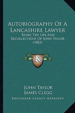 portada autobiography of a lancashire lawyer: being the life and recollections of john taylor (1883) (in English)