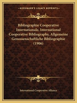 portada Bibliographie Cooperative Internationale, International Cooperative Bibliography, Allgemeine Genossenschaftliche Bibliographie (1906) (en Francés)