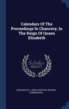 portada Calendars Of The Proceedings In Chancery, In The Reign Of Queen Elizabeth