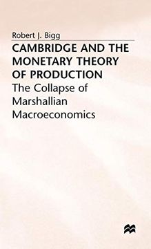 portada Cambridge and the Monetary Theory of Production: The Collapse of Marshallian Macroeconomics (en Inglés)