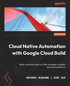 portada Cloud Native Automation with Google Cloud Build: Easily automate tasks in a fully managed, scalable, and secure platform