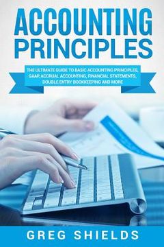 portada Accounting Principles: The Ultimate Guide to Basic Accounting Principles, GAAP, Accrual Accounting, Financial Statements, Double Entry Bookke (in English)