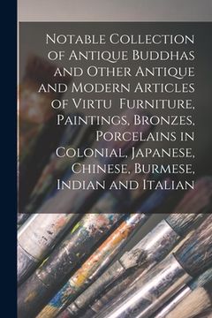 portada Notable Collection of Antique Buddhas and Other Antique and Modern Articles of Virtu Furniture, Paintings, Bronzes, Porcelains in Colonial, Japanese, (in English)