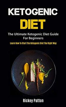 portada Ketogenic Diet: The Ultimate Ketogenic Diet Guide for Beginners (Learn how to Start the Ketogenic Diet the Right Way) (en Inglés)