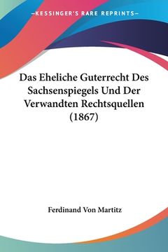 portada Das Eheliche Guterrecht Des Sachsenspiegels Und Der Verwandten Rechtsquellen (1867) (en Alemán)