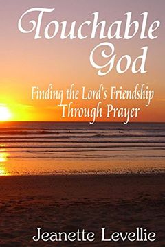 portada Touchable God: Finding the Lord's Friendship Through Prayer (en Inglés)