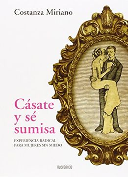 portada Cásate y sé Sumisa: Experiencia Radical Para Mujeres sin Miedo (in Spanish)