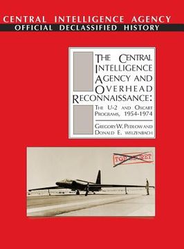 portada The Central Intelligence Agency and Overhead Reconnaissance: The U-2 and OXCART Programs, 1954-1974 (en Inglés)