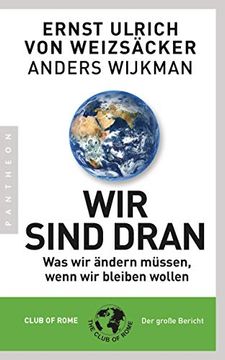 portada Wir Sind Dran: Was wir Ändern Müssen, Wenn wir Bleiben Wollen - Club of Rome: Der Große Bericht (en Alemán)