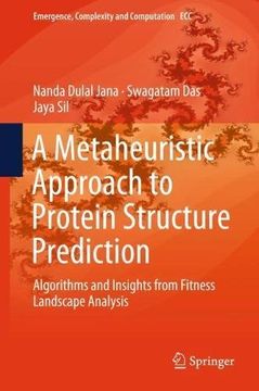 portada A Metaheuristic Approach to Protein Structure Prediction: Algorithms and Insights from Fitness Landscape Analysis (Emergence, Complexity and Computation)