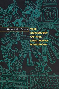 portada The Conquest of the Last Maya Kingdom (en Inglés)