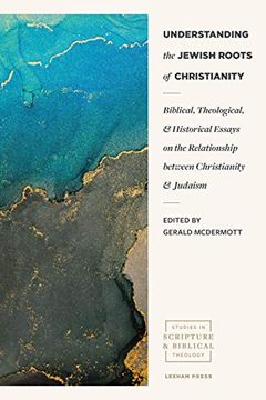 portada Understanding the Jewish Roots of Christianity: Biblical, Theological, and Historical Essays on the Relationship Between Christianity and Judaism (Studies in Scripture and Biblical Theology) (en Inglés)