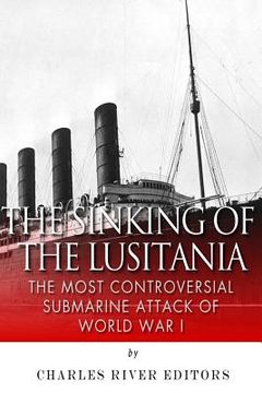 portada The Sinking of the Lusitania: The Most Controversial Submarine Attack of World War I (in English)