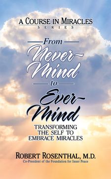 portada From Never-Mind to Ever-Mind: Transforming the Self to Embrace Miracles (in English)
