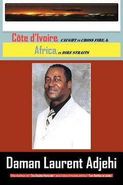 portada c te d'ivoire, caught in cross fire, and africa, in dire straits (en Inglés)