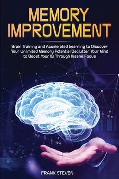 portada Memory Improvement: Brain Training and Accelerated Learning to Discover Your Unlimited Memory Potential: Declutter Your Mind to Boost Your (en Inglés)